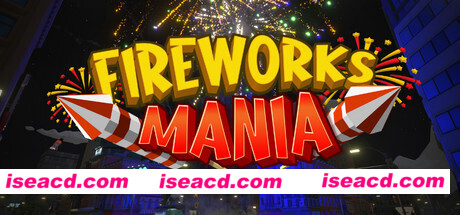 烟花模拟器 Fireworks Mania – An Explosive Simulator V2023.1.1 官方中文 解压即撸